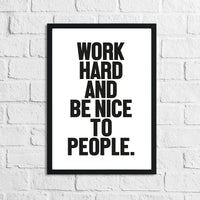 Bold Work Hard And Be Nice To People Inspirational Simple Wall Home Decor Print